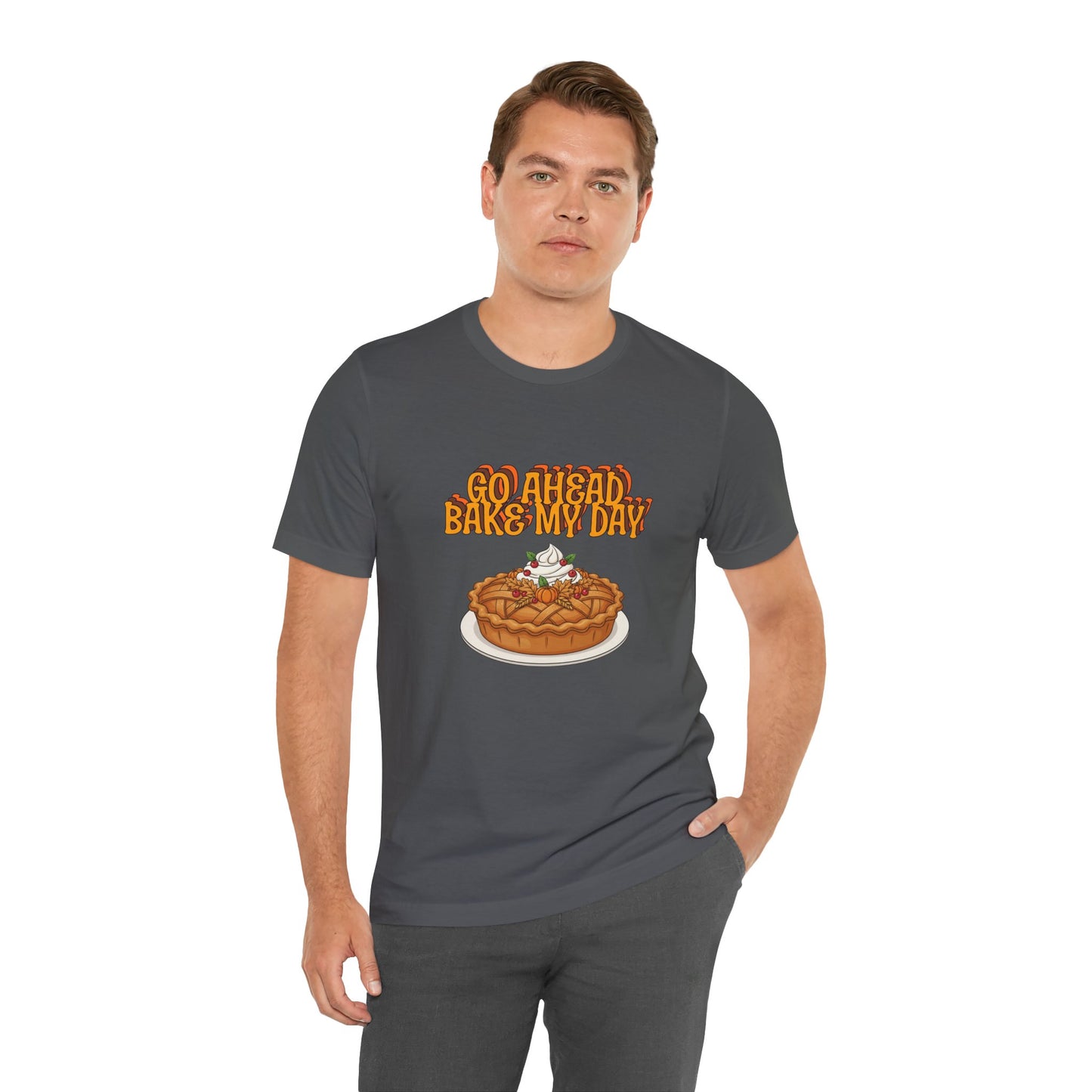 Bake My Day Funny Thanksgiving Tee - Unisex Jersey Short Sleeve Shirt