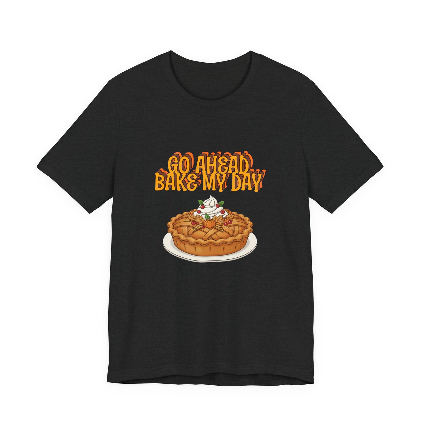Bake My Day Funny Thanksgiving Tee - Unisex Jersey Short Sleeve Shirt