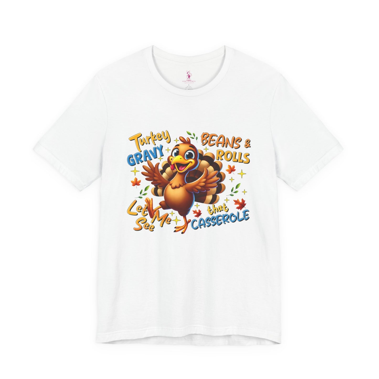 Thanksgiving Humor Tee - Unisex Jersey Short Sleeve Tee - Turkey, Gravy, Beans & Rolls Let Me See That Casserole