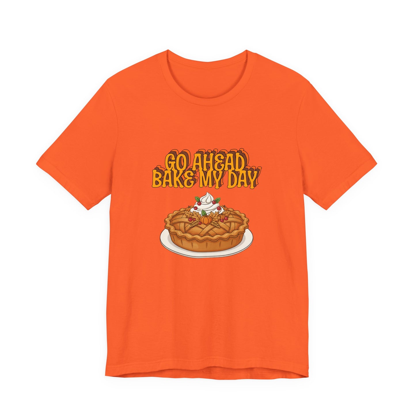 Bake My Day Funny Thanksgiving Tee - Unisex Jersey Short Sleeve Shirt