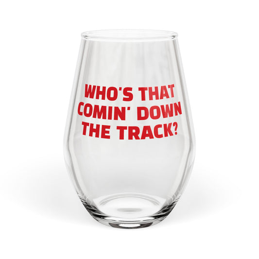 Stemless Wine Glass with "WHO'S THAT COMIN' DOWN THE TRACK" Quote | Perfect Gift for DAWG Lovers.