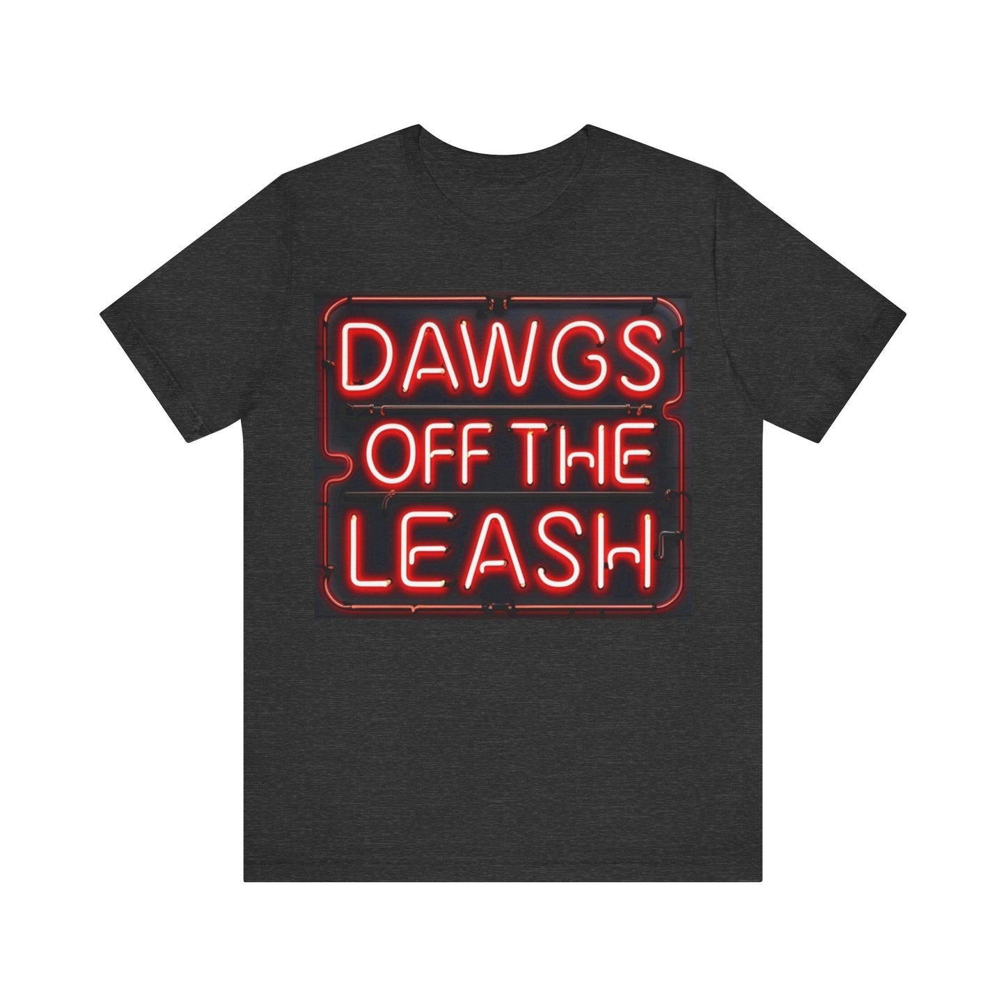 Dawgs Off the Leash Tee - Fun Unisex Jersey Short Sleeve T-Shirt