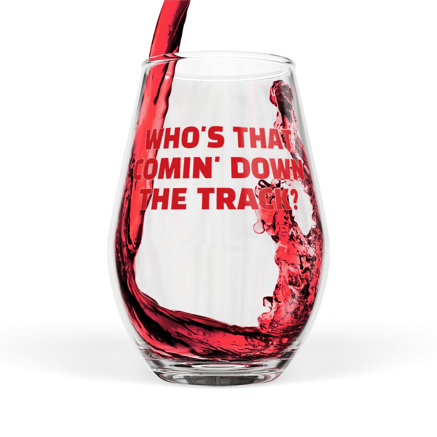 Stemless Wine Glass with "WHO'S THAT COMIN' DOWN THE TRACK" Quote | Perfect Gift for DAWG Lovers.