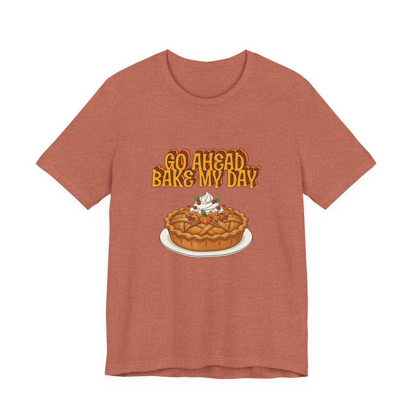 Bake My Day Funny Thanksgiving Tee - Unisex Jersey Short Sleeve Shirt