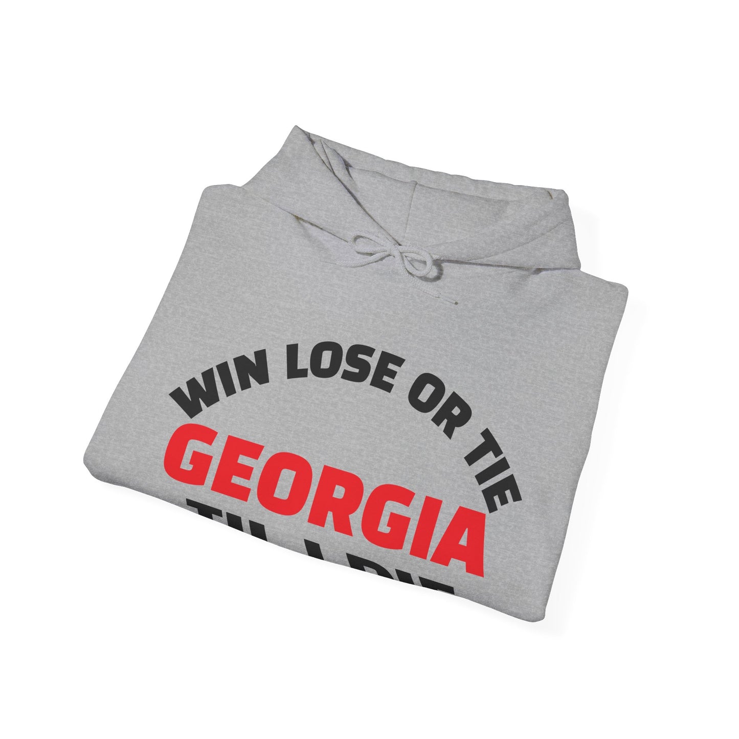 Hooded Sweatshirt Win Lose or Tie Georgia Til I Die