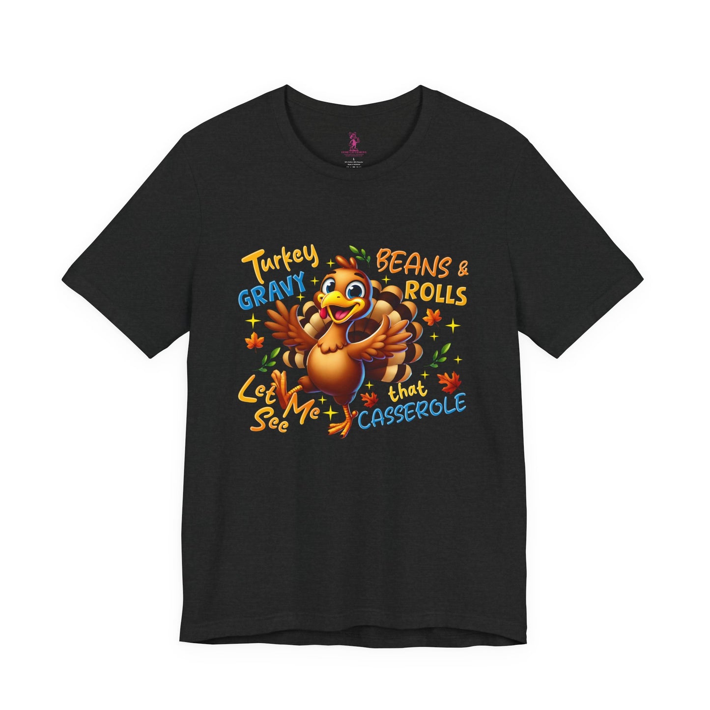 Thanksgiving Humor Tee - Unisex Jersey Short Sleeve Tee - Turkey, Gravy, Beans & Rolls Let Me See That Casserole