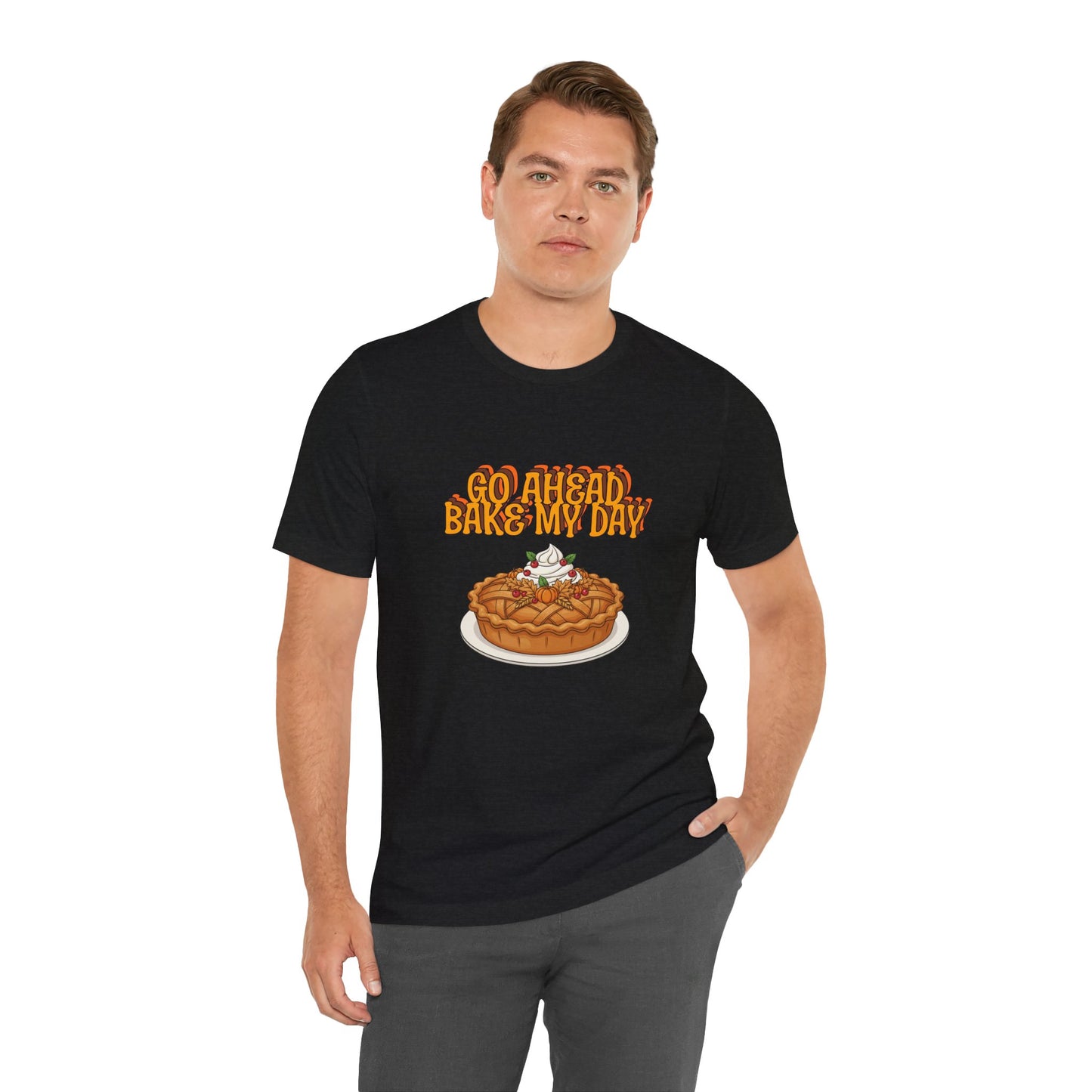 Bake My Day Funny Thanksgiving Tee - Unisex Jersey Short Sleeve Shirt