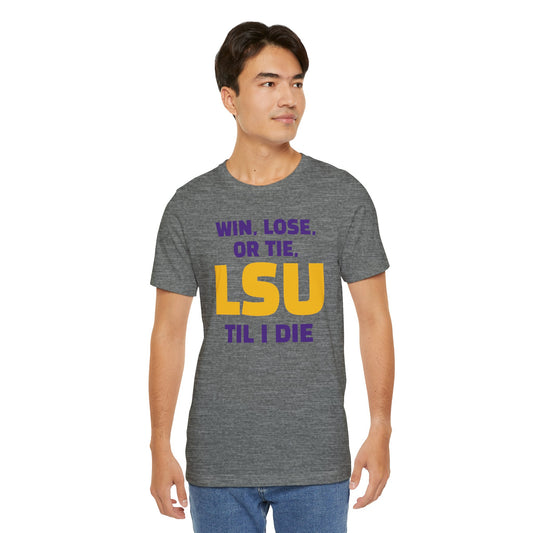 LSU Fan Tee - Win, Lose, or Tie, Unisex Jersey Short Sleeve Shirt for Game Day, College Sports, Tailgate Party, Gift for Fans, LSU Apparel