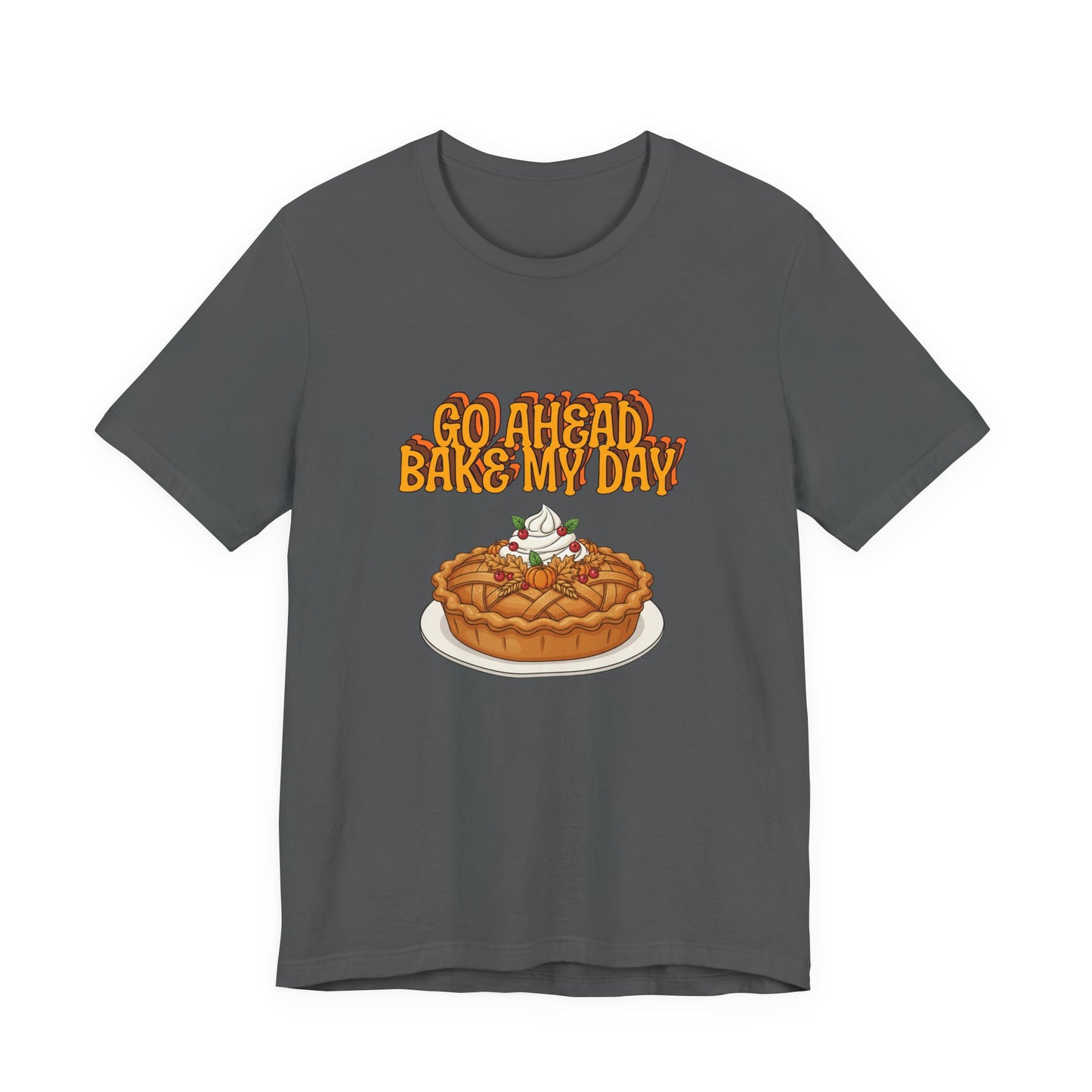 Bake My Day Funny Thanksgiving Tee - Unisex Jersey Short Sleeve Shirt