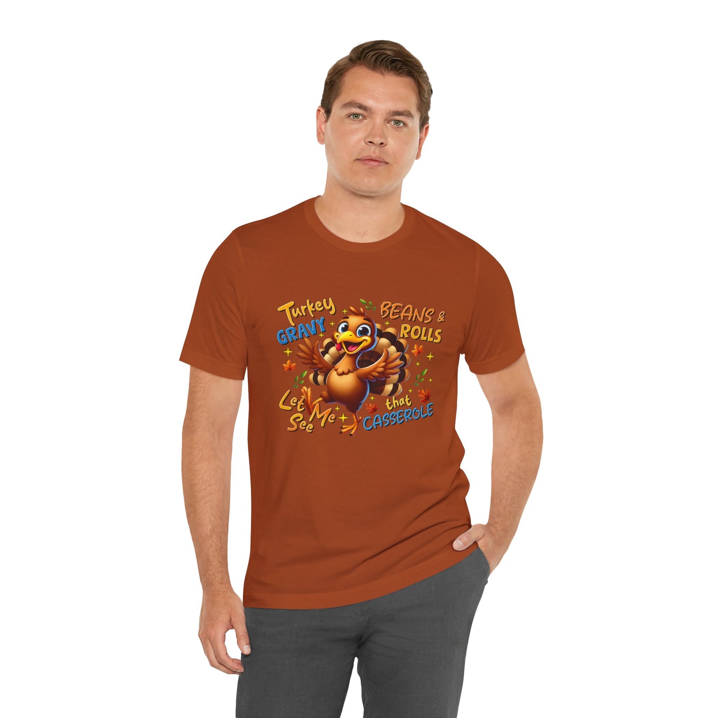 Thanksgiving Humor Tee - Unisex Jersey Short Sleeve Tee - Turkey, Gravy, Beans & Rolls Let Me See That Casserole
