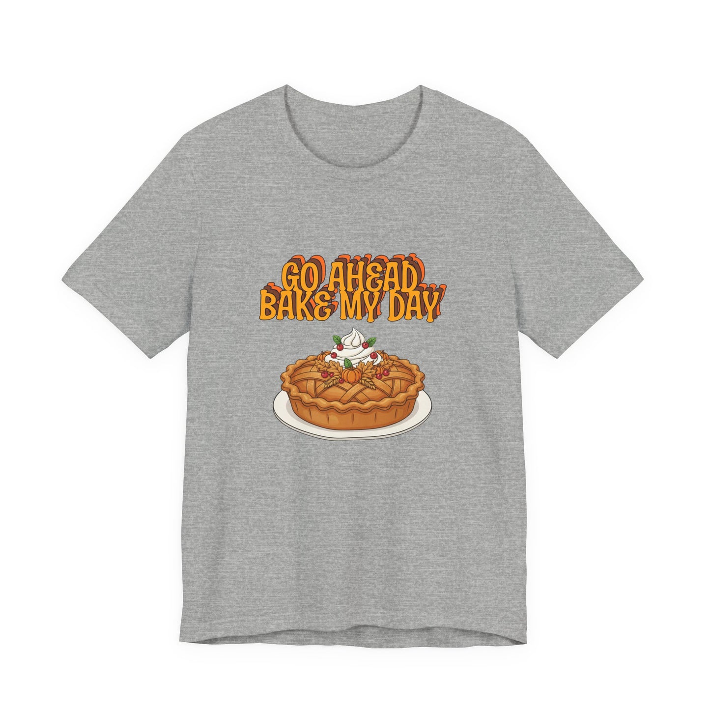 Bake My Day Funny Thanksgiving Tee - Unisex Jersey Short Sleeve Shirt