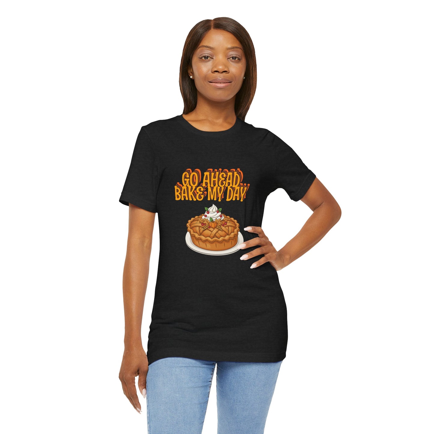 Bake My Day Funny Thanksgiving Tee - Unisex Jersey Short Sleeve Shirt